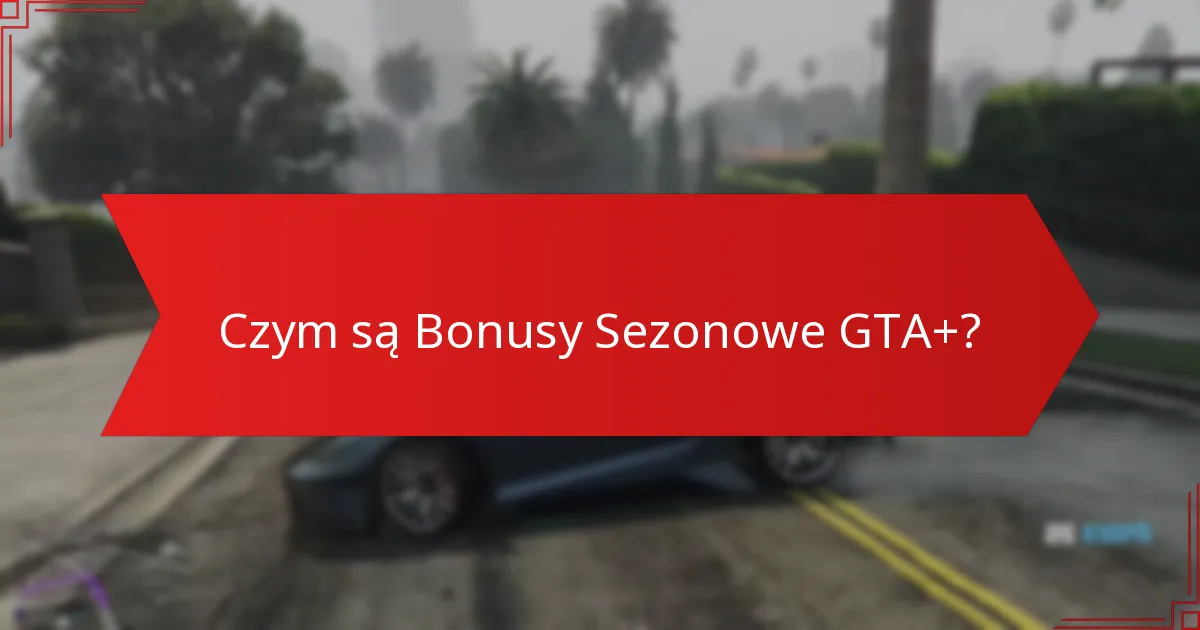 Jakie wydarzenia świąteczne są uwzględnione w Bonusach Sezonowych GTA+?