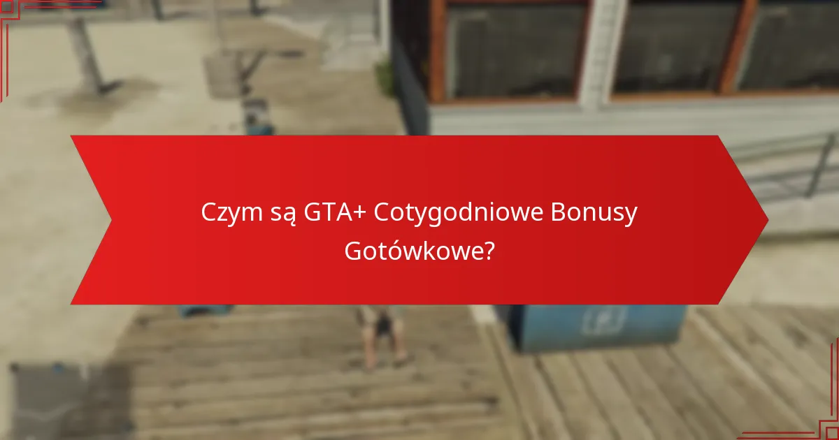 Jak gracze mogą zdobywać GTA+ Cotygodniowe Bonusy Gotówkowe?