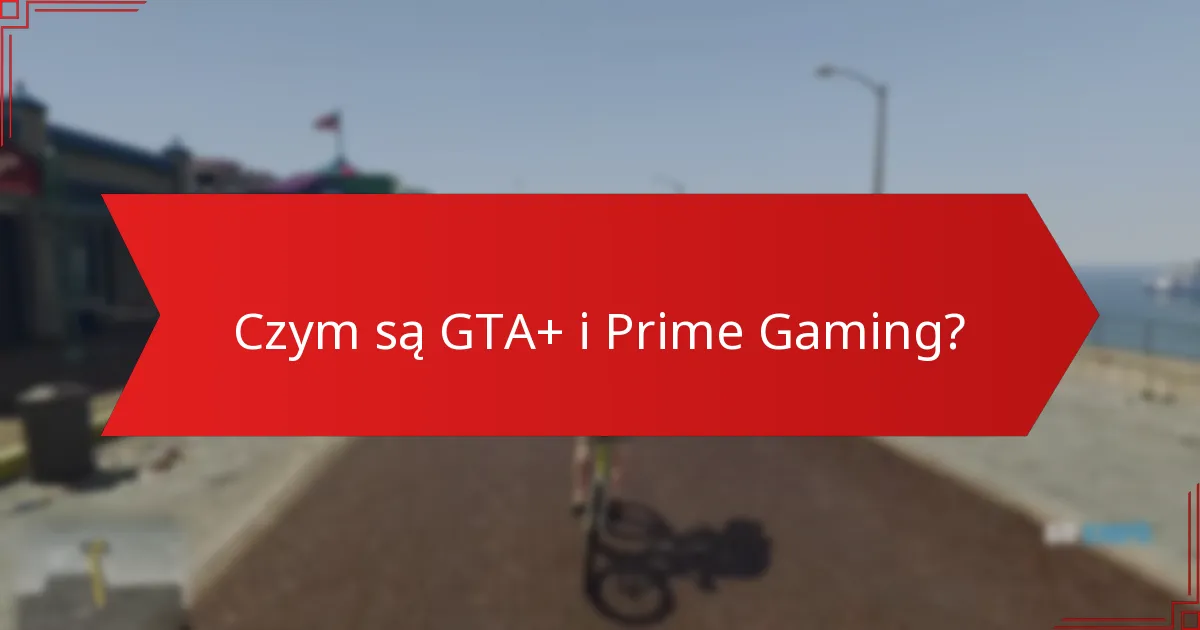 Jak mogę odebrać bonusy GTA+ Prime Gaming?