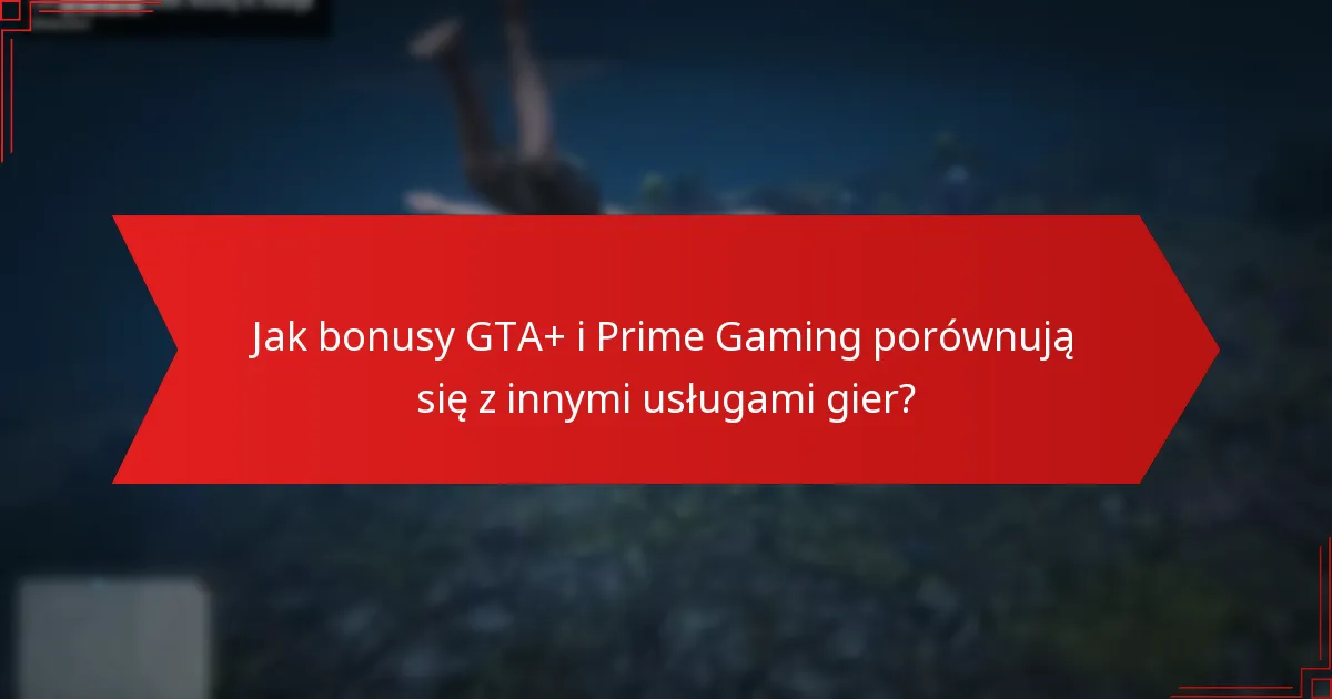 Jakie są szczegóły dotyczące cen i subskrypcji GTA+ i Prime Gaming?