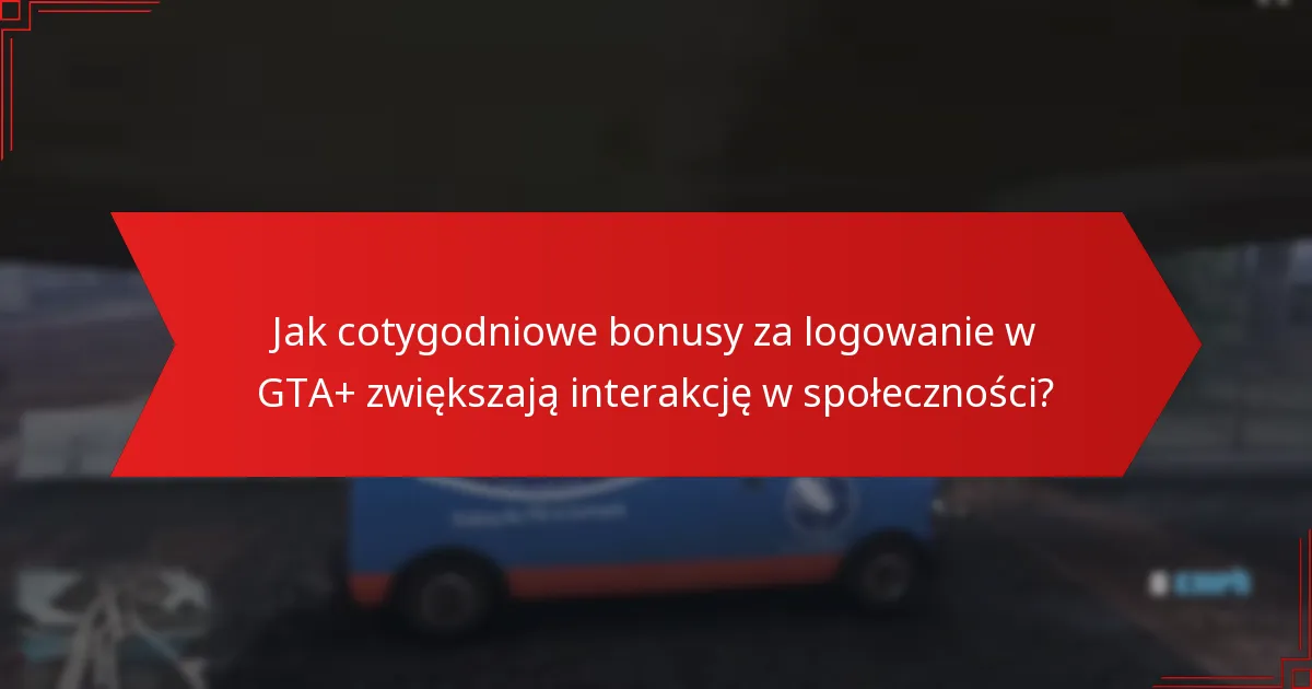 Jak odebrać moje cotygodniowe bonusy za logowanie w GTA+?