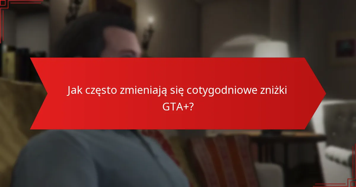 Jak zrealizować cotygodniowe zniżki GTA+?