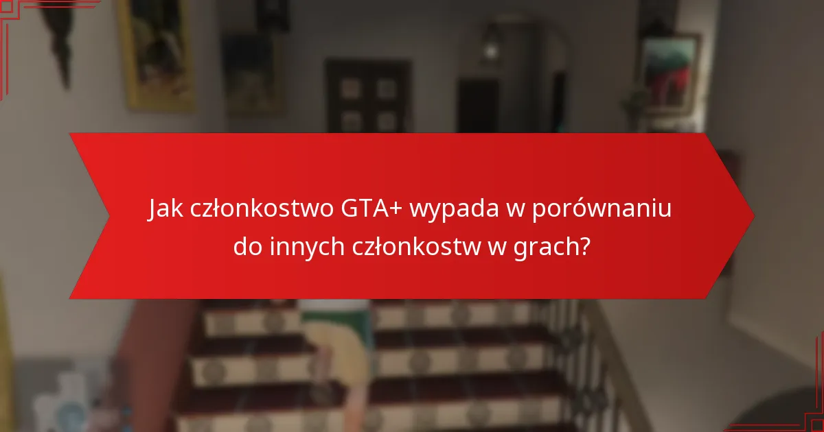 Jak mogę ulepszyć swoje członkostwo GTA+?