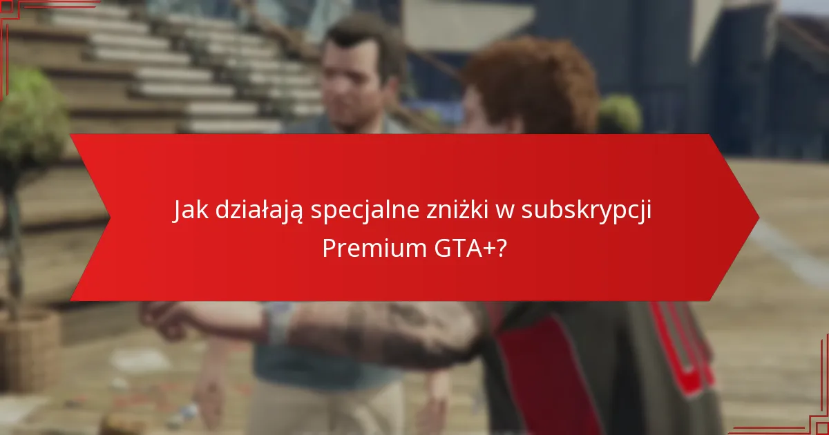 Co to jest bonusowa gotówka związana z subskrypcją Premium GTA+?