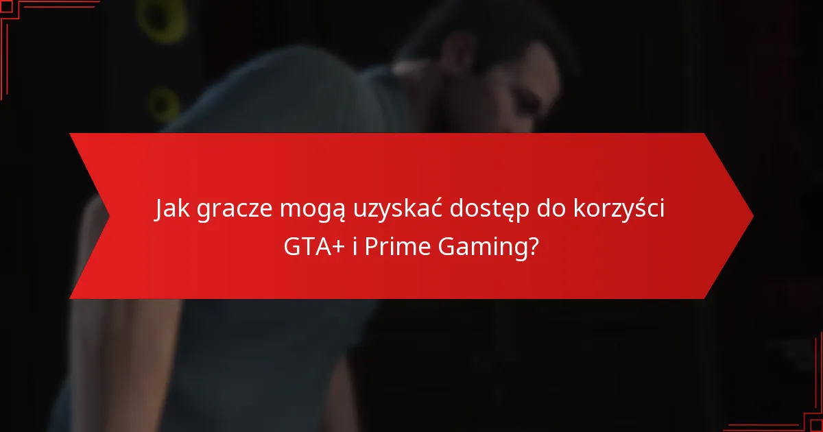 Jak GTA+ poprawia rozgrywkę dla graczy?