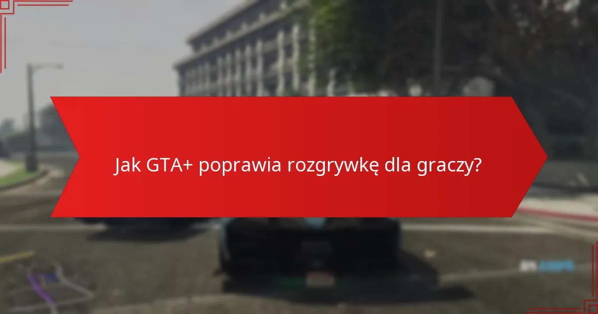 Jakie ekskluzywne treści są dostępne dzięki GTA+ i Prime Gaming?
