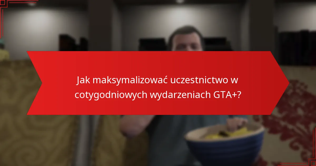 Jak odebrać nagrody za uczestnictwo w cotygodniowych wydarzeniach GTA+?