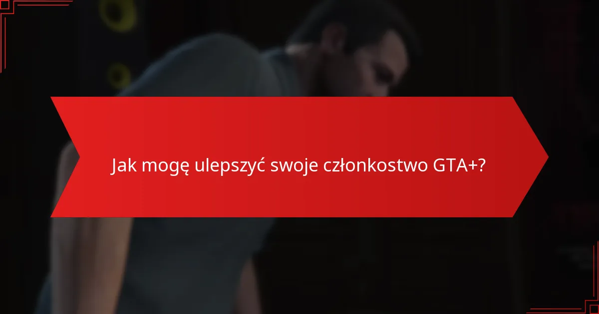 Jakie ekskluzywne treści są dostępne dla członków GTA+?