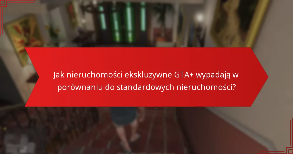 Jak gracze mogą nabywać nieruchomości ekskluzywne GTA+?