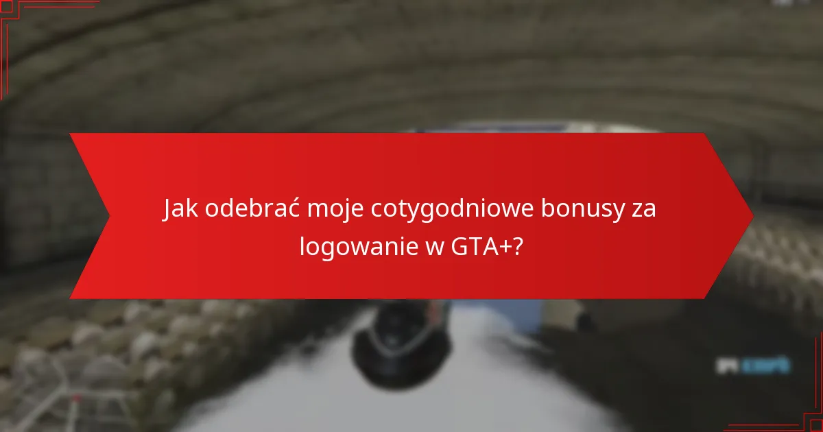 Jak cotygodniowe bonusy za logowanie w GTA+ zwiększają interakcję w społeczności?