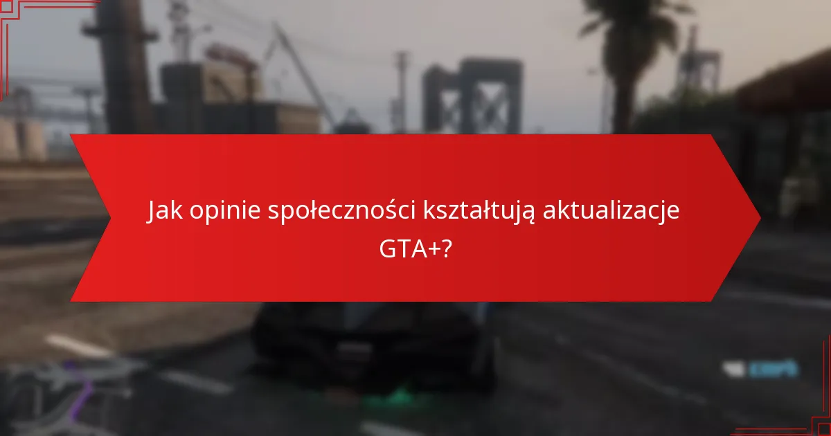 Jakie nowe funkcje zostały wprowadzone w GTA+?