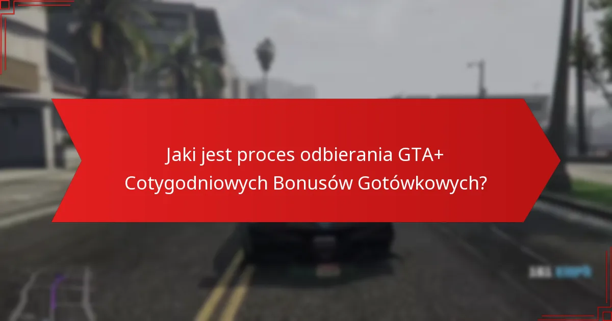 Jakie są najlepsze sposoby wykorzystania GTA+ Cotygodniowych Bonusów Gotówkowych?