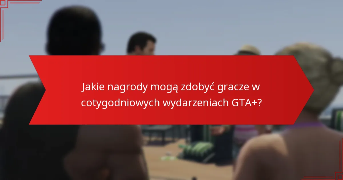 Jak opinie społeczności kształtują postrzeganie cotygodniowych wydarzeń GTA+?