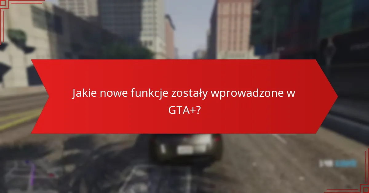 Jakie korzyści są najbardziej cenione przez subskrybentów GTA+?