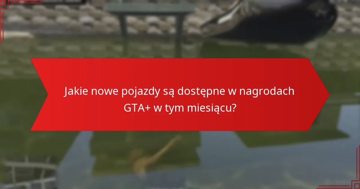 Jak subskrypcja GTA+ wzbogaca rozgrywkę?