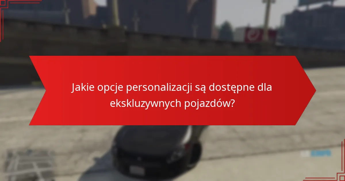 Jakie opcje personalizacji są dostępne dla ekskluzywnych pojazdów?