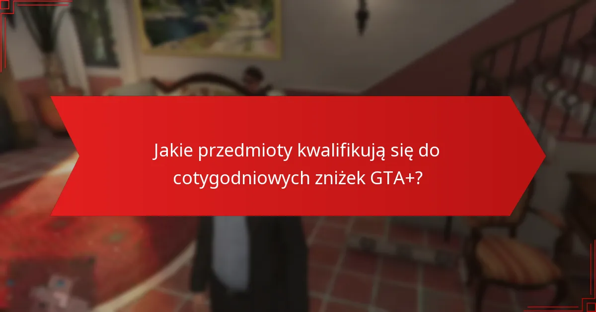 Jak często zmieniają się cotygodniowe zniżki GTA+?