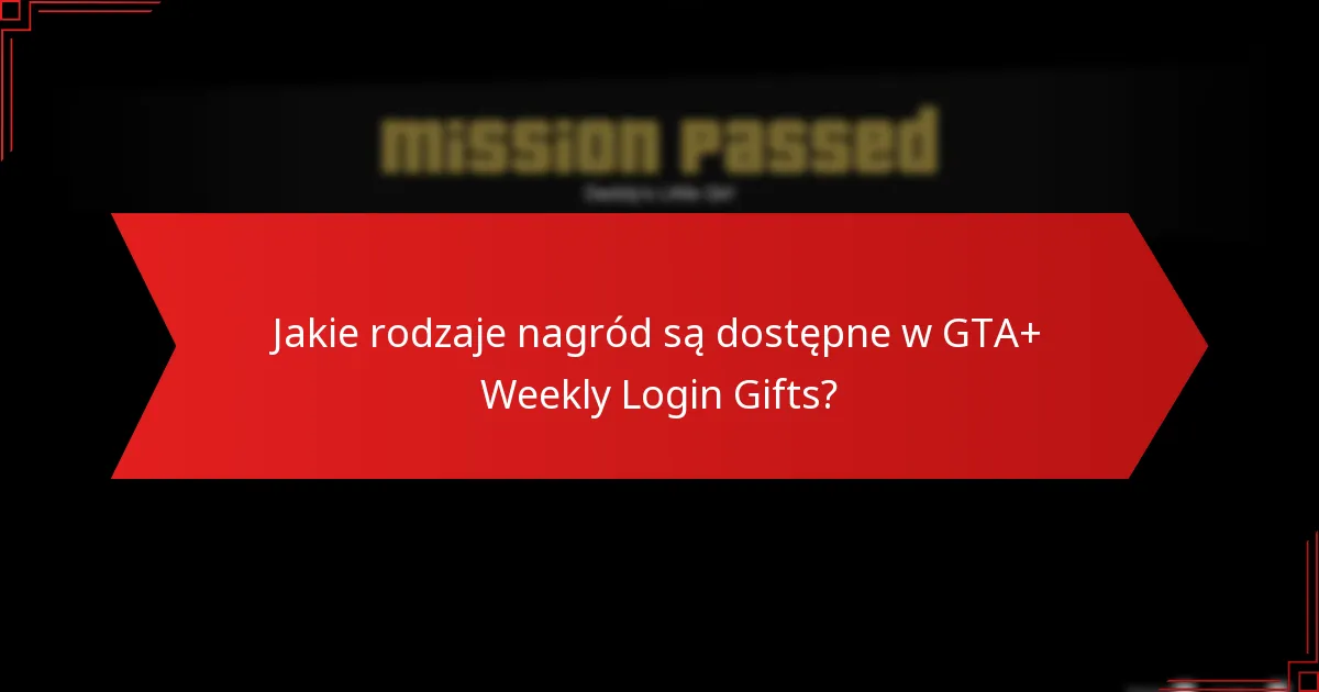 Kiedy są dostępne nagrody GTA+ Weekly Login Gifts?