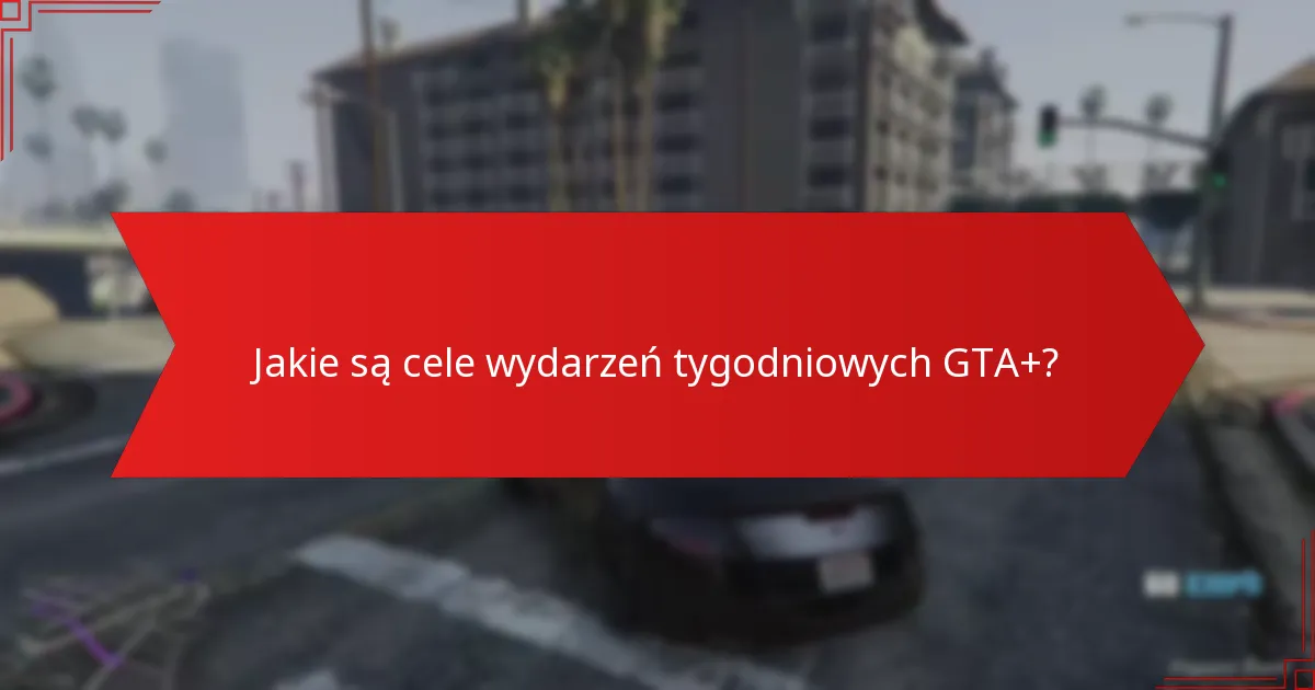 Jakie strategie mogą zoptymalizować uczestnictwo w tygodniowych wydarzeniach GTA+?