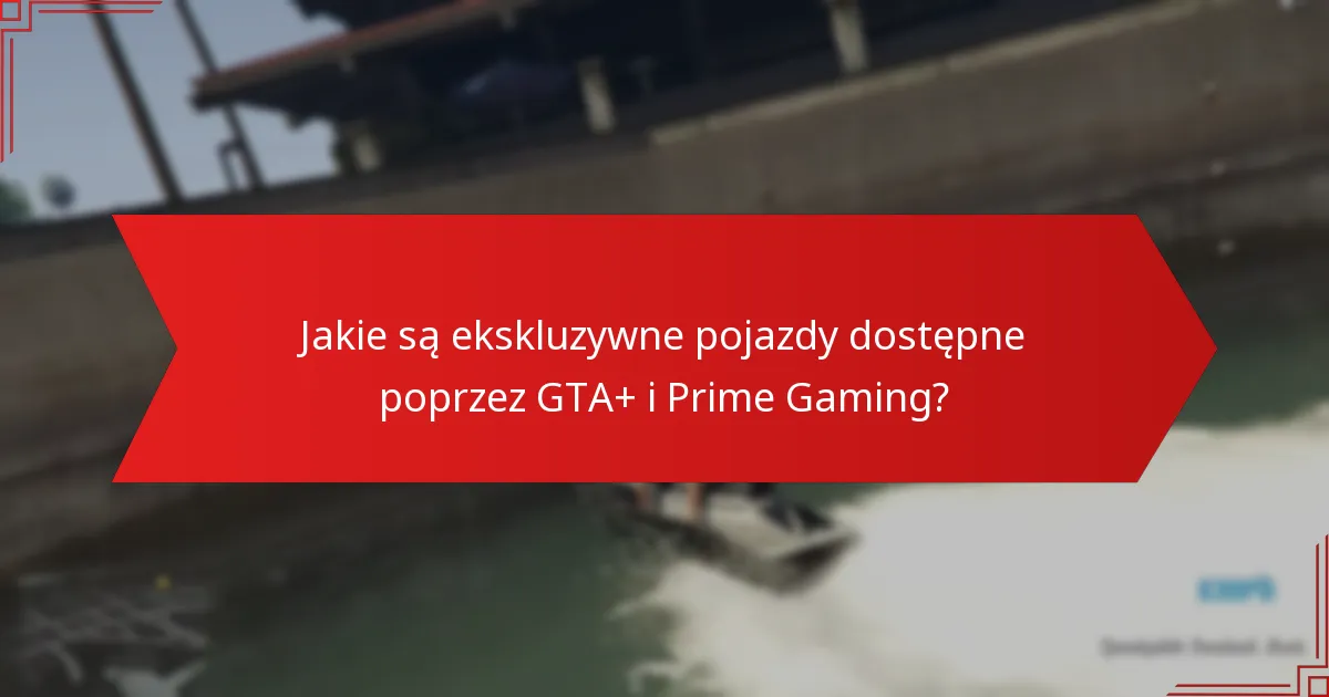 Jak subskrypcja GTA+ wpływa na dostęp do ekskluzywnych pojazdów?