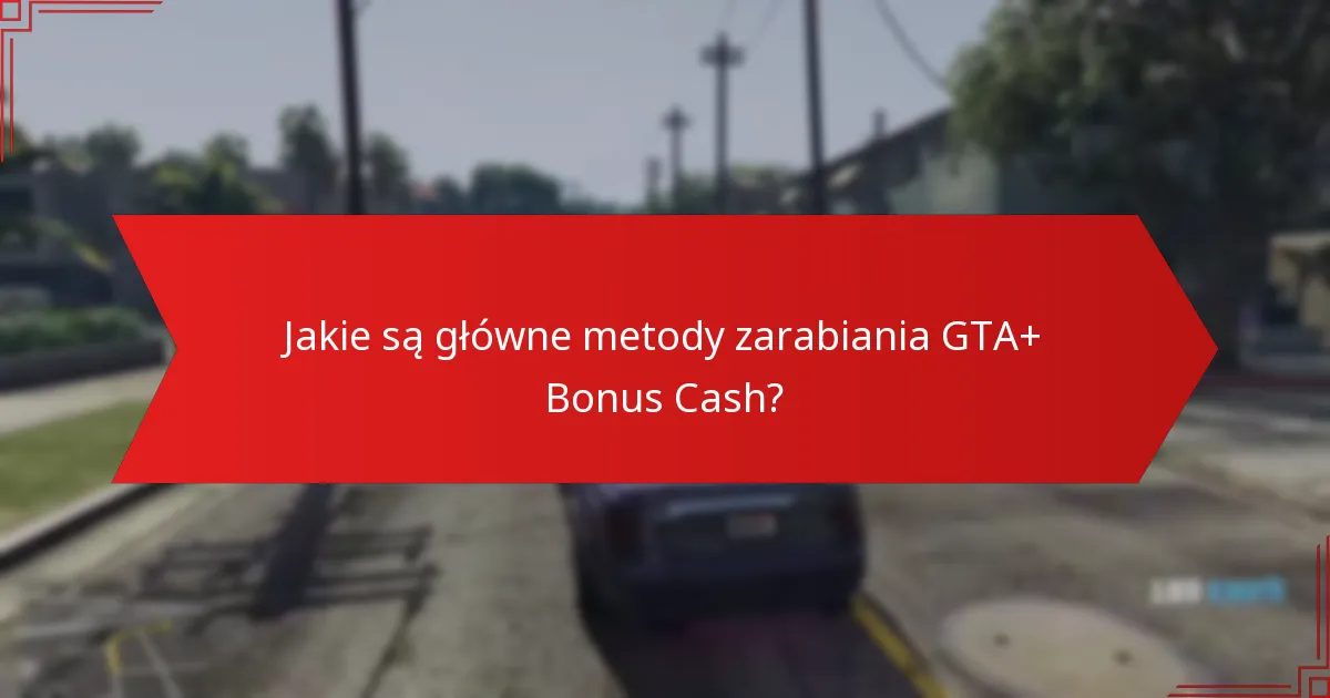 Jakie są najlepsze sposoby wydawania GTA+ Bonus Cash?