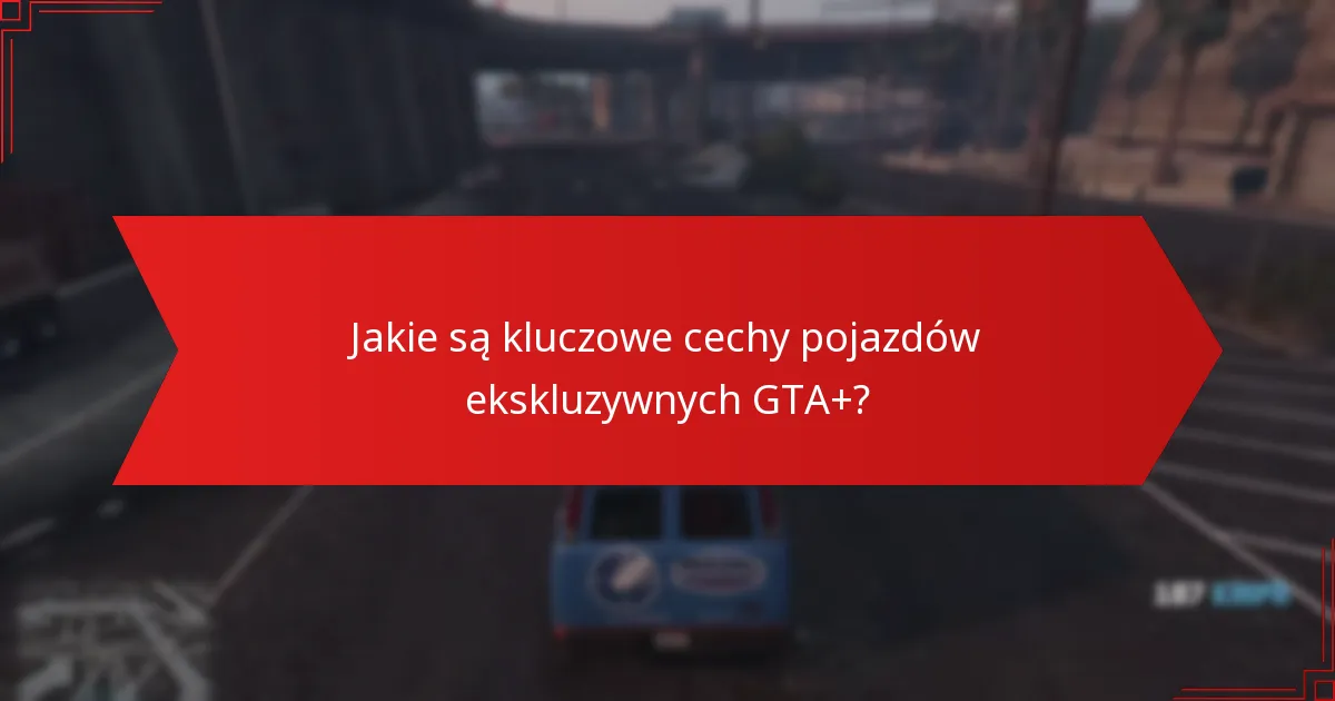 Które pojazdy ekskluzywne GTA+ oferują najlepszą wartość dla graczy?