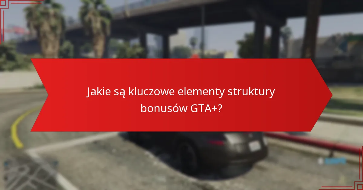 Jakie są kryteria kwalifikacji do bonusów GTA+?