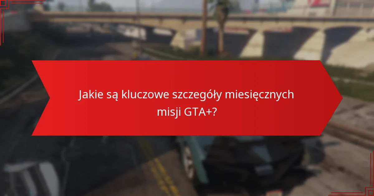 Jak rozwiązywać powszechne problemy z miesięcznymi misjami GTA+?
