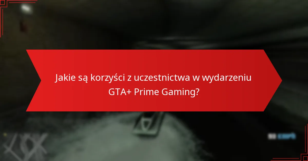 Jakie są korzyści z uczestnictwa w wydarzeniu GTA+ Prime Gaming?