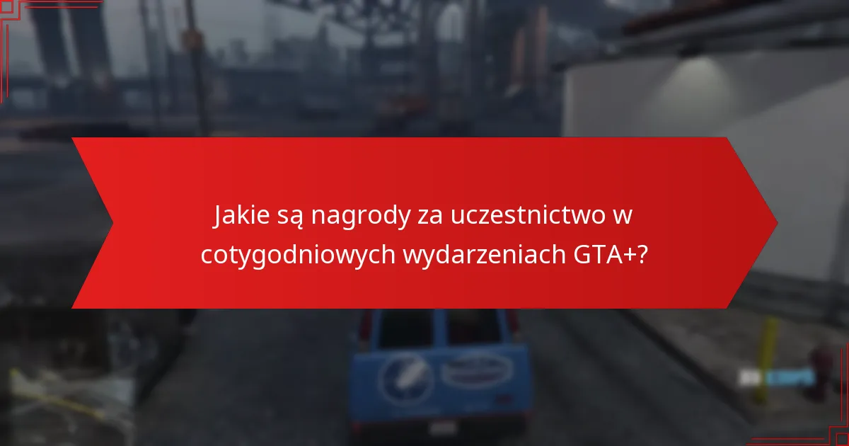 Jakie unikalne przedmioty mogę zdobyć w cotygodniowych wydarzeniach GTA+?