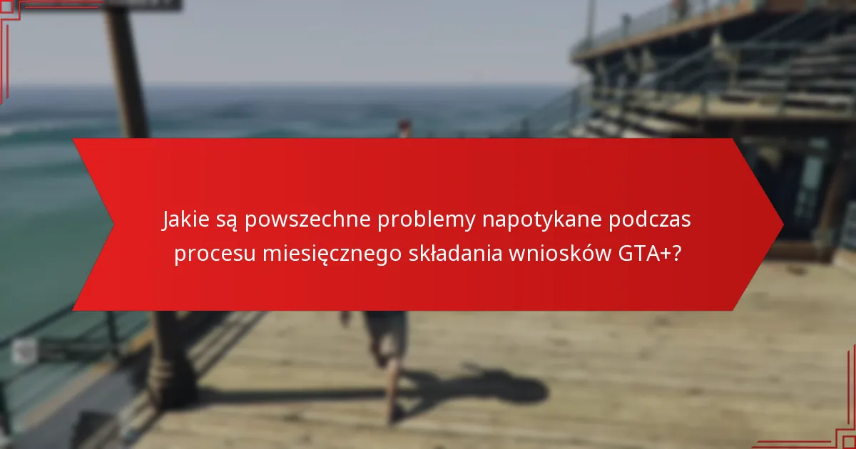 Jakie są zaawansowane strategie optymalizacji Twoich wniosków GTA+?